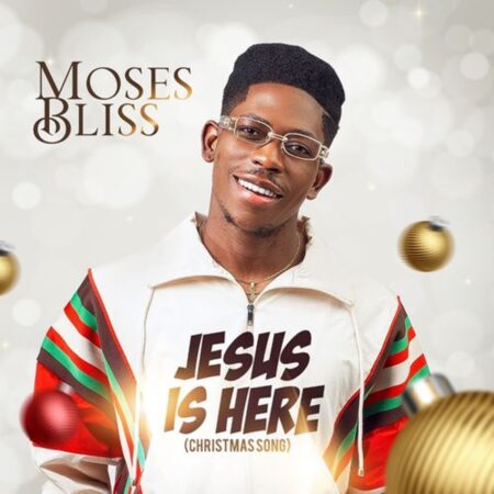 Moses Bliss - Jesus Is Here mp3 download lyrics